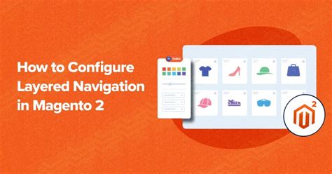 How to Configure and Customize Layered Navigation in Magento.